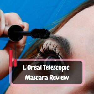L’Oreal Telescopic Mascara Review: Is het waterproof?